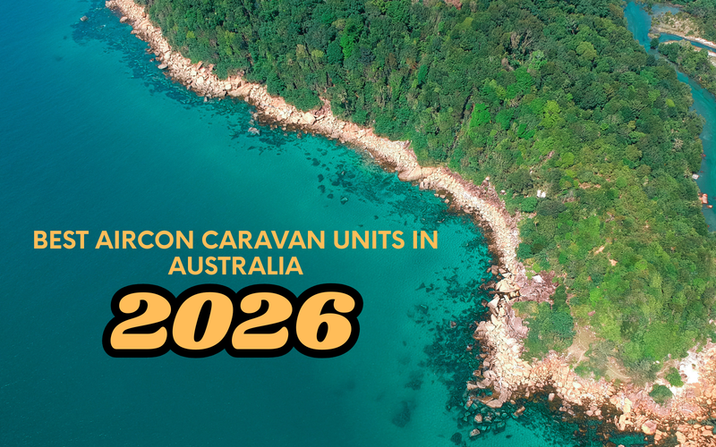 Best Aircon Caravan Units in Australia (2026 Guide)