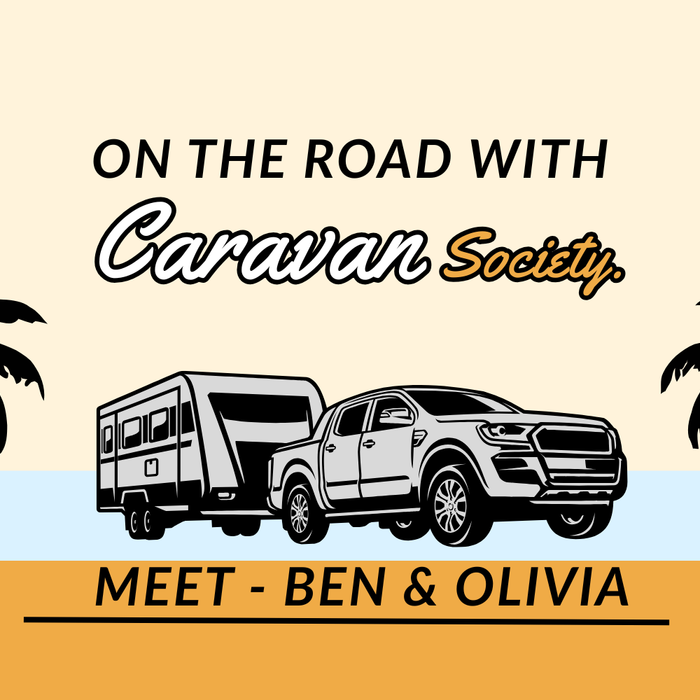 Meet Ben & Olivia - On the Road With Caravan Society